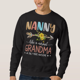 Nanny Like A Normal Grandma Only More Awesome Wome Sweatshirt