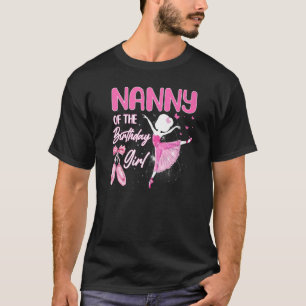 Nanny Of The Birthday Girl Ballerina Ballet Theme T-Shirt