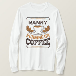 Nanny running on Coffee Caffeine Gift T-Shirt