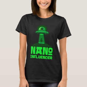 Nano Influencers Social Media Pun Alien Space T-Shirt