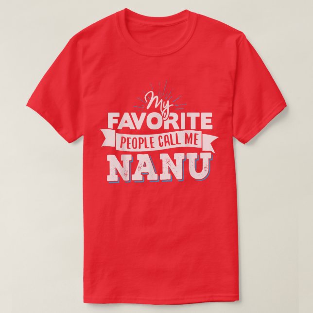 Nanu   My Favorite People Call Me Nanu  T-Shirt (Design Front)