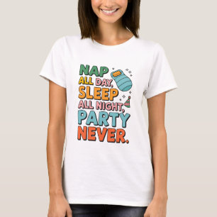 Nap All Day Sleep All Night Party Never Funny T-Shirt