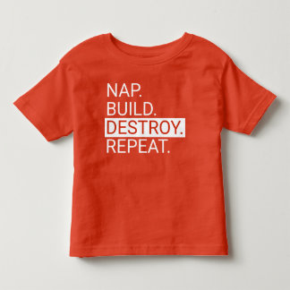 Nap. Build. Destroy. Repeat. Toddler Shirt
