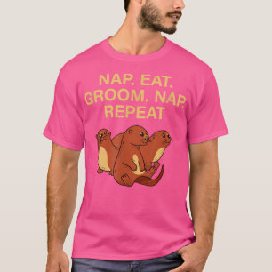 Nap Eat Groom Nap Repeat Otter Lover Hobby Sea Ott T-Shirt