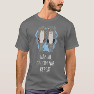 Nap Eat Groom Nap Repeat Otter Lover Hobby Sea Ott T-Shirt