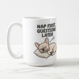 Nap First Questions Later French Bulldog Coffee Mug