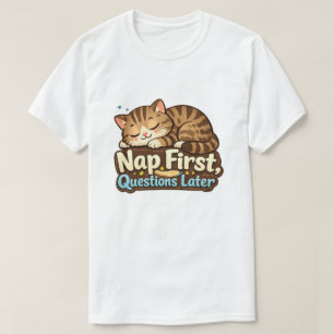 Nap First, Questions Later – Funny Sleeping T-Shirt