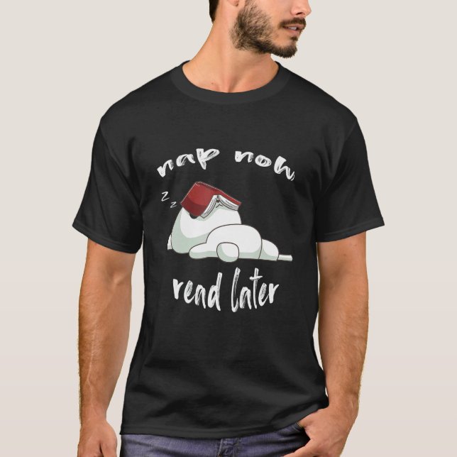nap now read later sleeping cat T-Shirt (Front)