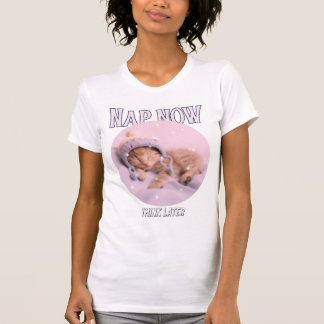 Nap now, think later T-Shirt