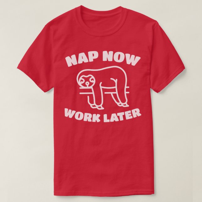 Nap Now Work Later Funny Sleepy Sloth T-Shirt (Design Front)