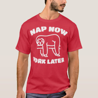 Nap Now Work Later Funny Sleepy Sloth T-Shirt