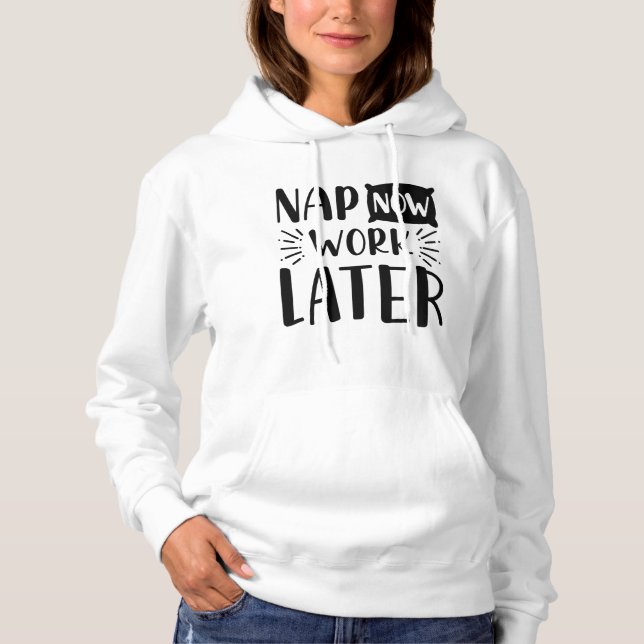 Nap Now Work Later Hoodie (Front)