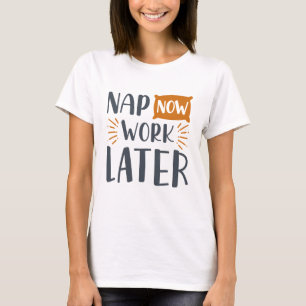 Nap Now Work Later T-Shirt