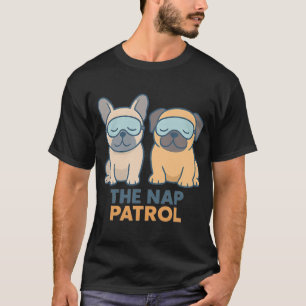 Nap Patrol Sleeping Pug and French Bulldog Cute Do T-Shirt