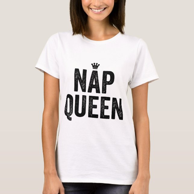 nap queen girls sleep sleepy fashion funny tumblr T-Shirt (Front)
