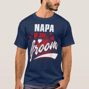 Napa Of Groom Wedding Party Matching Bridal Party  T-Shirt