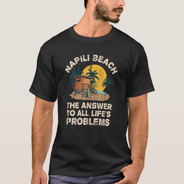 Napili Beach Answer To All Life's Problems Vacatio T-Shirt (Front)
