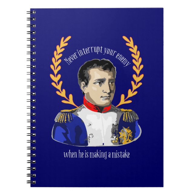 Napoleon Bonaparte - Never Interrupt Your Enemy Notebook (Front)