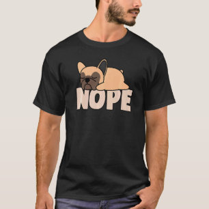 Napping French Bulldog Nope Lazy Dogs Pets Fan T-Shirt