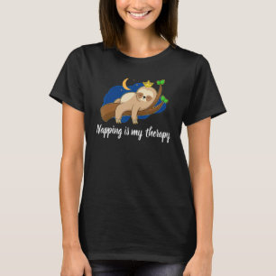 Napping Is My Therapy Nap Queen Sleep Quote T-Shirt