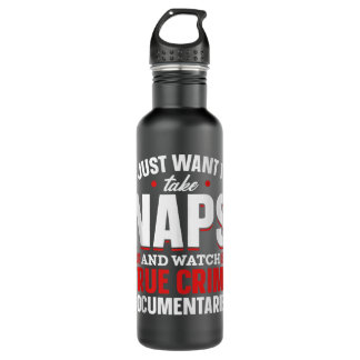 Naps And True Crime Fans I Just Want To Watch True 710 Ml Water Bottle