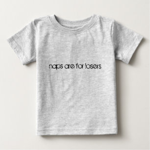 naps are for losers baby T-Shirt