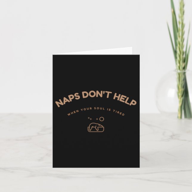 Naps Dont Help When Your Soul Is Tired Humour Card (Front)