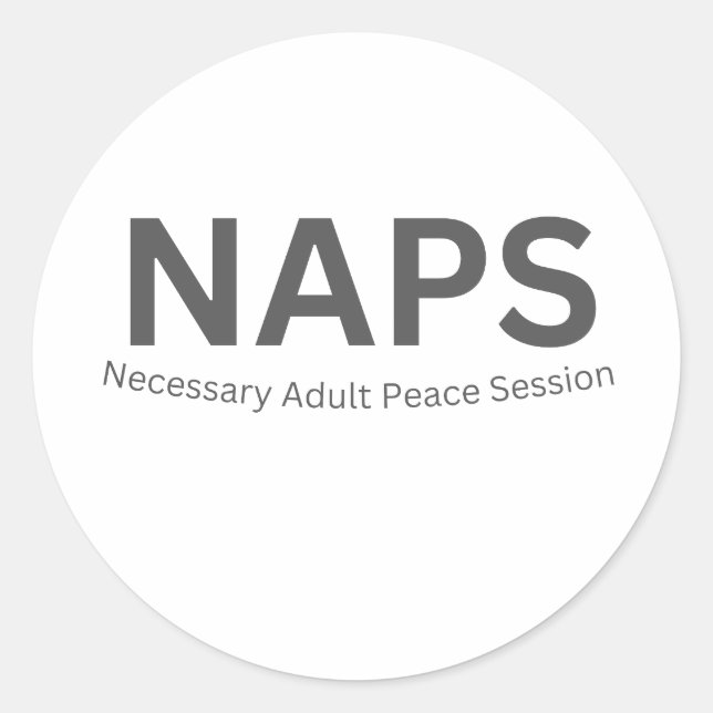 NAPS — Necessary Adult Peace Session Funny Classic Round Sticker (Front)
