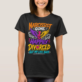 Narcissist Gone Happily Divorced Got My Life Back  T-Shirt