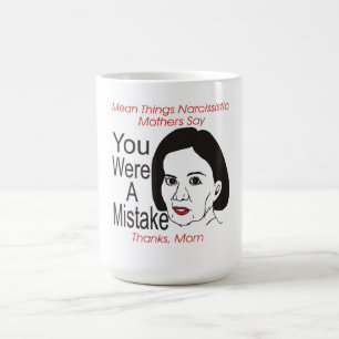 Narcissistic Mother You were a Mistake Mug