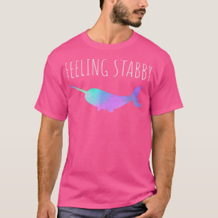 Narwhal Tshirt, Feeling Stabby Funny Narwhal  T-Shirt