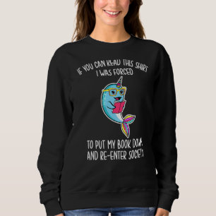 Narwhal You Can Read This I Was Forced To Put My B Sweatshirt