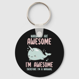 Narwhals Are Awesome I'm Awesome Therefore Im Narw Key Ring
