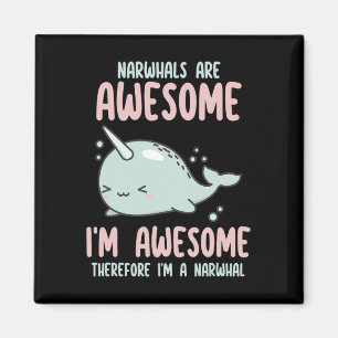 Narwhals Are Awesome I'm Awesome Therefore Im Narw Magnet