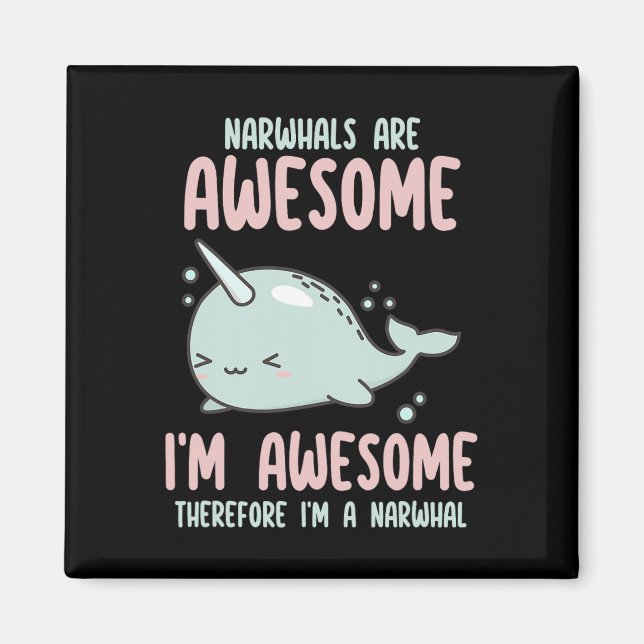 Narwhals Are Awesome I'm Awesome Therefore Im Narw Magnet (Front)