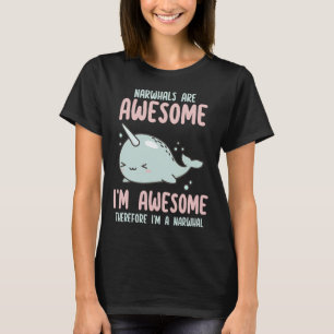 Narwhals Are Awesome I'm Awesome Therefore Im Narw T-Shirt