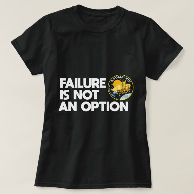Nasa Apollo 13 Failure Is Not An Option.png T-Shirt (Design Front)