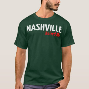 Nashville Raised Me 1 T-Shirt