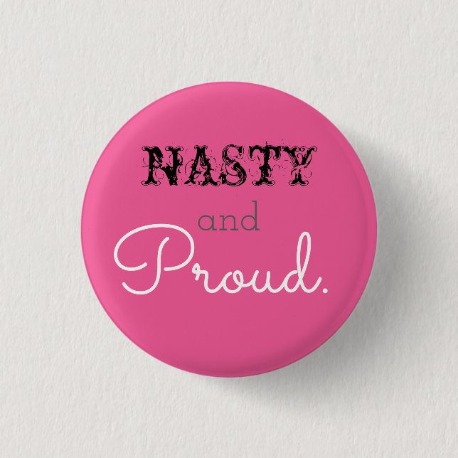 Nasty and Proud 3 Cm Round Badge (Front)