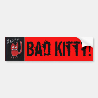 nasty, Bad Kitty! Bumper Sticker