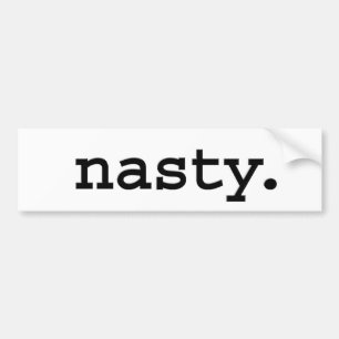 nasty. bumper sticker