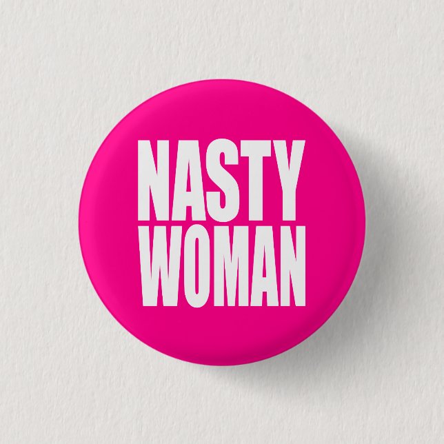 "NASTY WOMAN" 3 CM ROUND BADGE (Front)