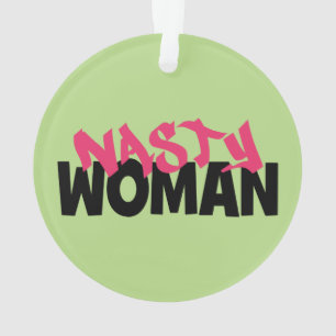 Nasty Woman (anti-trump) Ornament