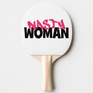 Nasty Woman (anti-trump) Ping Pong Paddle