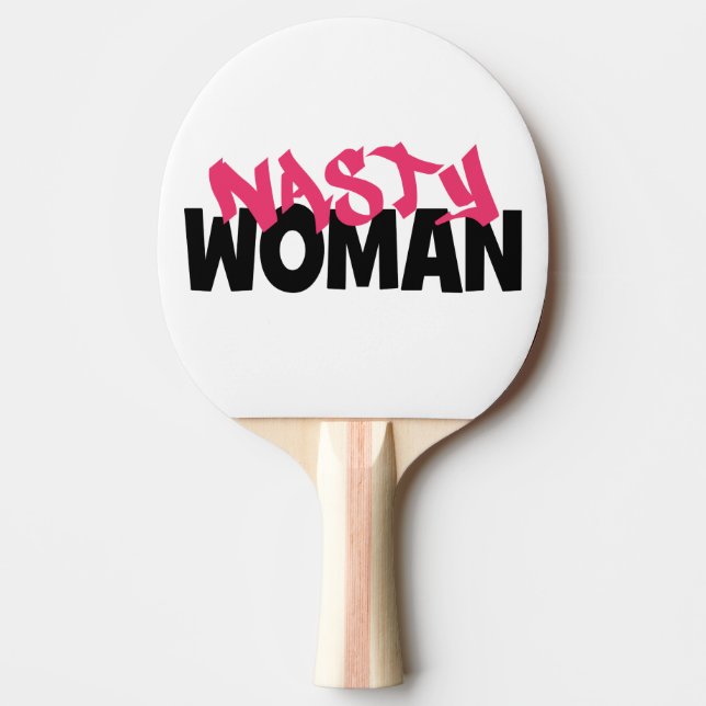 Nasty Woman (anti-trump) Ping Pong Paddle (Front)