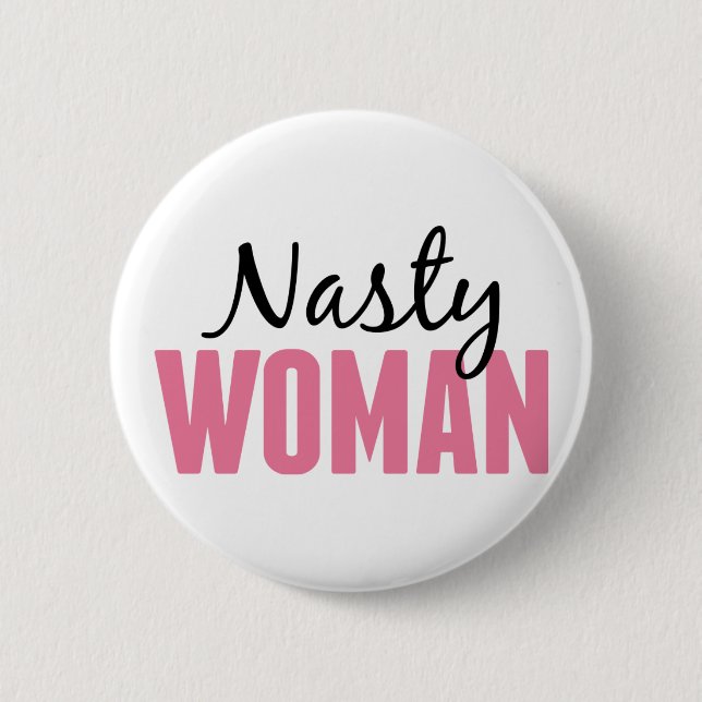 Nasty Woman - Anti Trump Protest Rally 6 Cm Round Badge (Front)