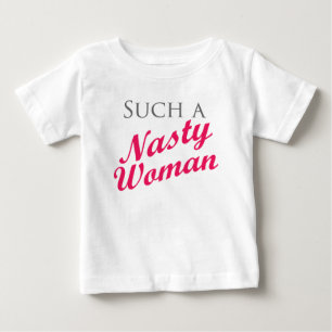 Nasty Woman Baby T-Shirt