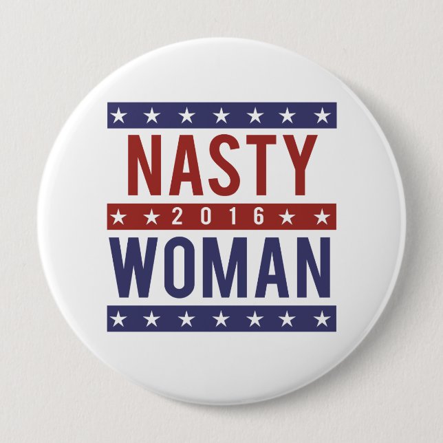 Nasty Woman for President 2016 -- Presidential Ele 10 Cm Round Badge (Front)