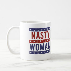 Nasty Woman for President 2016 -- Presidential Ele Coffee Mug