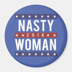 Nasty Woman for President 2016 -- Presidential Ele Magnet